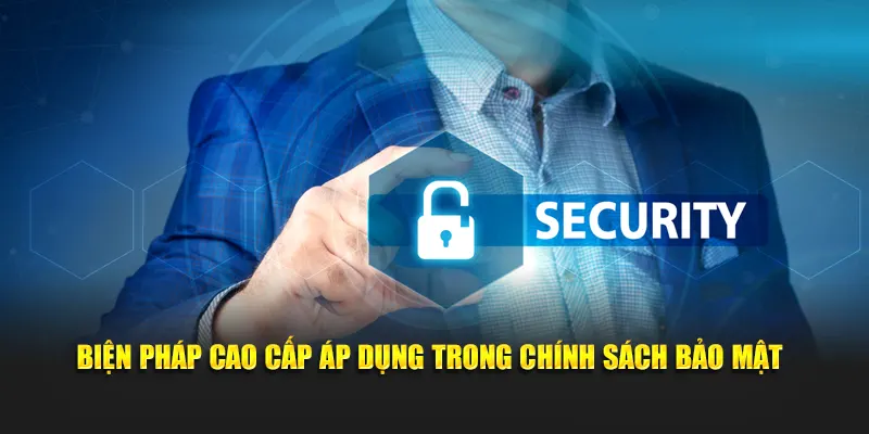 Biện pháp cao cấp áp dụng trong chính sách bảo mật
