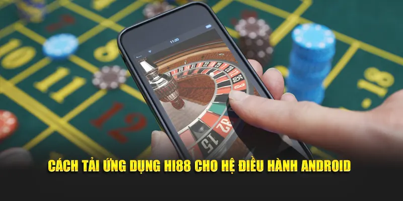 Cách tải ứng dụng Hi88 cho hệ điều hành Android