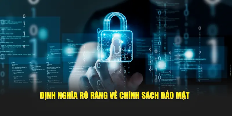 Định nghĩa rõ ràng về chính sách bảo mật
