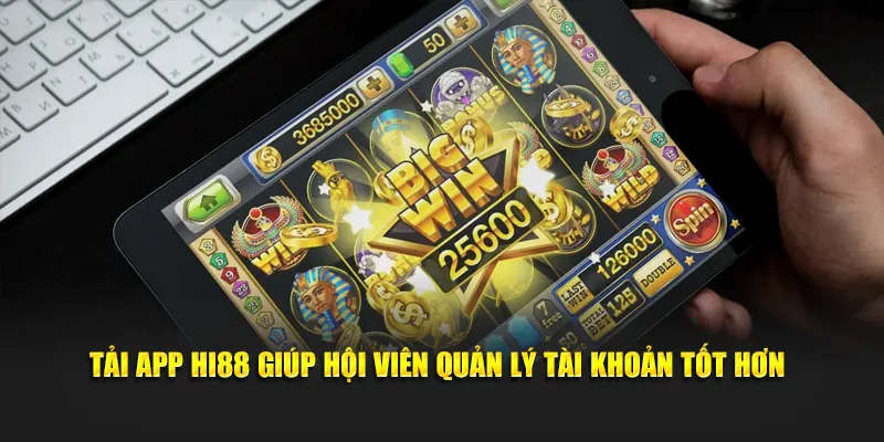 Tải app Hi88 giúp hội viên quản lý tài khoản tốt hơn