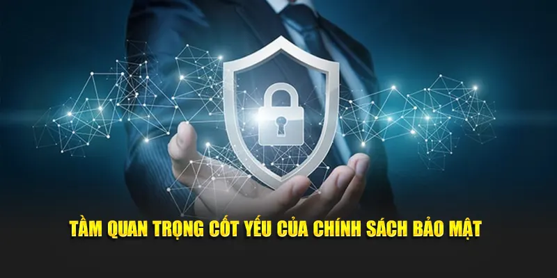 Tầm quan trọng then chốt của chính sách bảo mật